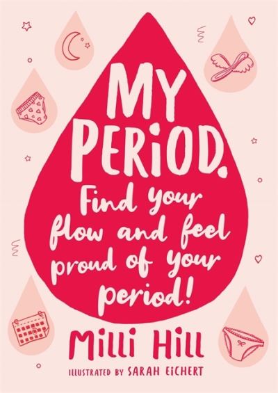 My Period: Find your flow and feel proud of your period! - Milli Hill - Książki - Hachette Children's Group - 9781526363374 - 19 sierpnia 2021