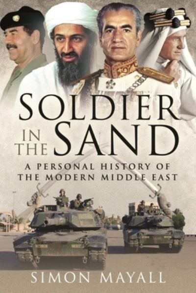 Cover for Simon Mayall KBE CB · Soldier in the Sand: A Personal History of the Modern Middle East (Paperback Book) (2021)