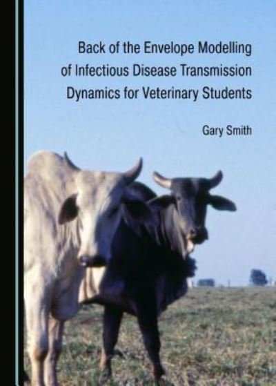 Cover for Gary Smith · Back of the Envelope Modelling of Infectious Disease Transmission Dynamics for Veterinary Students (Gebundenes Buch) (2019)