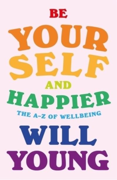 Cover for Will Young · Be Yourself and Happier: The A-Z of Wellbeing (Gebundenes Buch) (2022)