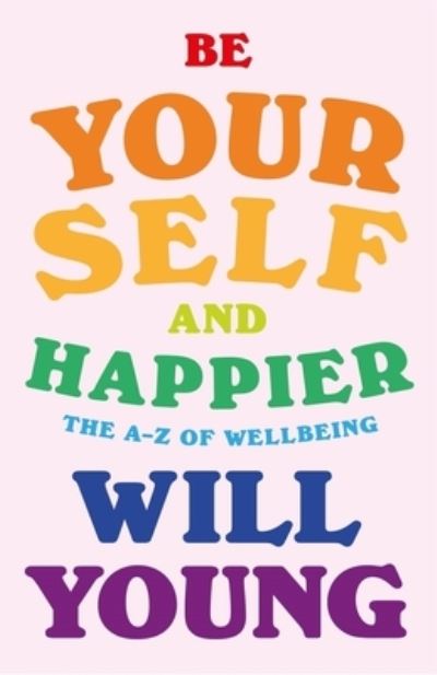 Cover for Will Young · Be Yourself and Happier: The A-Z of Wellbeing (Innbunden bok) (2022)