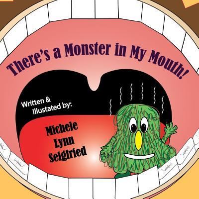 Cover for Michele Lynn Seigfried · There's a Monster in My Mouth! (Paperback Book) (2016)