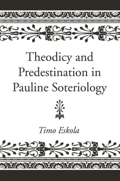 Cover for Timo Eskola · Theodicy and Predestination in Pauline Soteriology (Book) (2018)