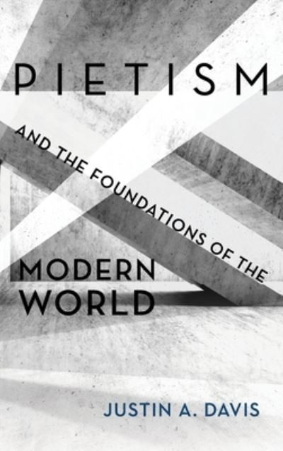 Cover for Justin A. Davis · Pietism and the Foundations of the Modern World (Book) (2019)