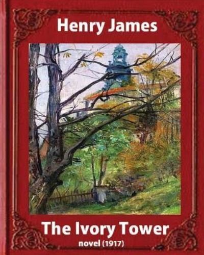 Cover for Henry James · The Ivory Tower (1917). by Henry James (novel) (Pocketbok) (2016)