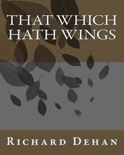 Cover for Richard Dehan · That Which Hath Wings (Paperback Book) (1918)