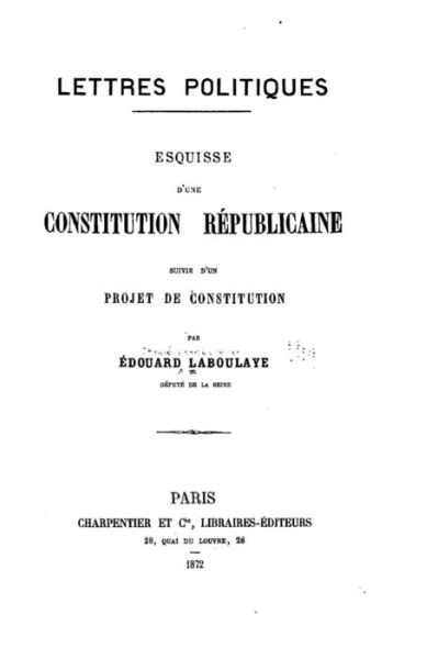 Cover for Edouard Laboulaye · Lettres Politiques, Esquisse d'une Constitution Replicaine, Suivie d'un Projet de Constitution (Paperback Book) (2016)