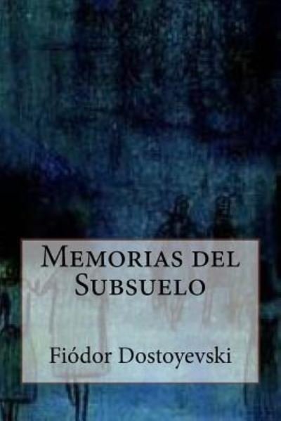Memorias del Subsuelo - Fiódor Dostoyevski - Livres - Createspace Independent Publishing Platf - 9781535091374 - 4 juillet 2016