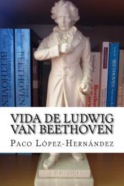 Cover for Paco Lopez-Hernandez · Vida de Ludwig van Beethoven (Paperback Book) (2017)