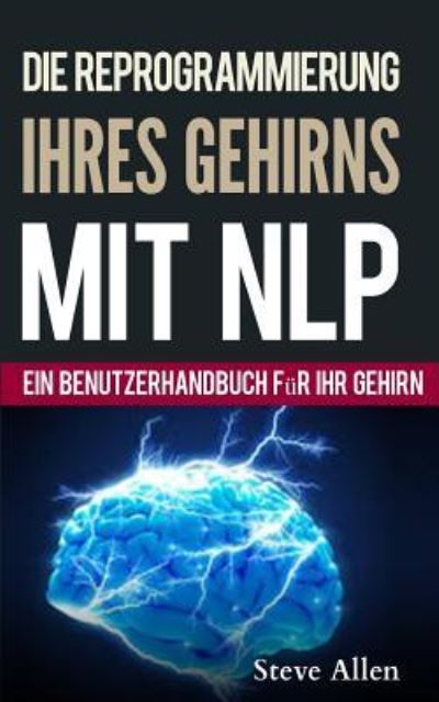 Cover for Steve Allen · Neurolinguistisches Programmieren ? Ein benutzerhandbuch f?r ihr gehirn (Paperback Book) (2016)