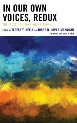 In Our Own Voices, Redux: The Faces of Librarianship Today - Teresa Y. Neely - Books - Bloomsbury Publishing Plc - 9781538115374 - June 1, 2018