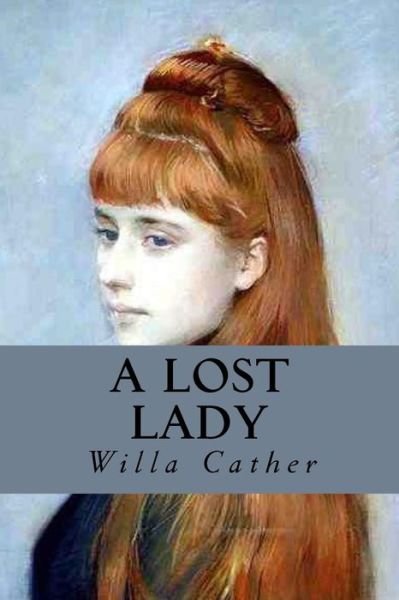 A Lost Lady - Willa Cather - Books - Createspace Independent Publishing Platf - 9781539192374 - October 2, 2016