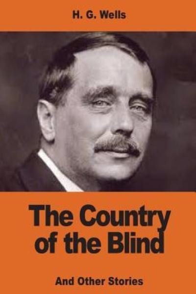 The Country of the Blind - H G Wells - Books - Createspace Independent Publishing Platf - 9781540529374 - November 22, 2016