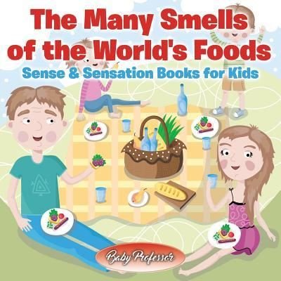 Cover for Baby Professor · The Many Smells of the World's Foods Sense &amp; Sensation Books for Kids (Paperback Book) (2017)