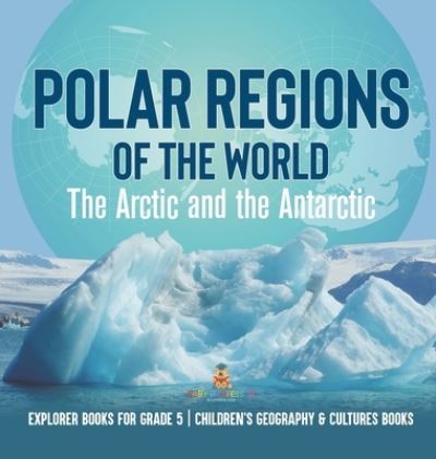 Polar Regions of the World - Baby Professor - Books - Speedy Publishing LLC - 9781541986374 - January 12, 2022