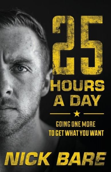 Cover for Nick Bare · 25 Hours a Day: Going One More to Get What You Want (Paperback Book) (2020)