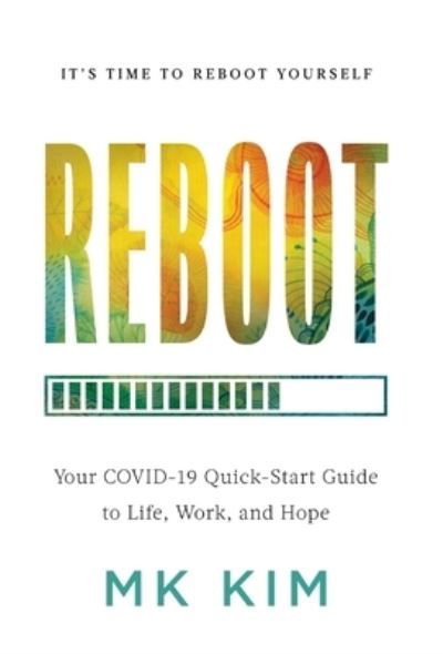 Cover for Mk Kim · Reboot: Your COVID-19 Quick-Start Guide to Life, Work, and Hope (Hardcover bog) (2021)