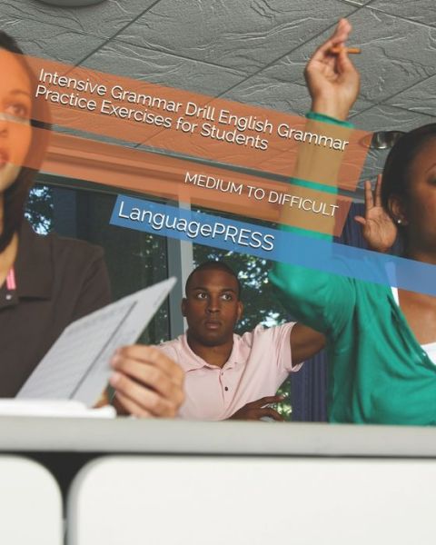 Cover for Languagepress · Intensive Grammar Drill English Grammar Practice Exercises for Students MEDIUM TO DIFFICULT (Paperback Book) (2017)