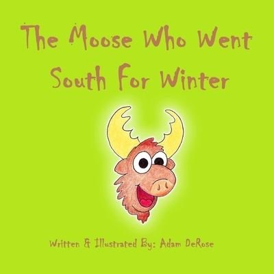 Cover for Adam DeRose · The Moose Who Went South For Winter (Paperback Bog) (2017)