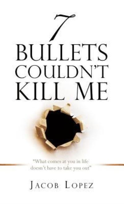 Cover for Jacob Lopez · 7 Bullets Couldn't Kill Me (Hardcover Book) (2017)