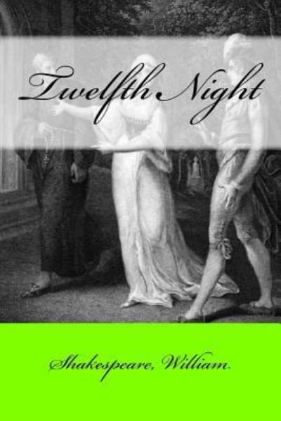 Twelfth Night - William Shakespeare - Bücher - Createspace Independent Publishing Platf - 9781546639374 - 12. Mai 2017