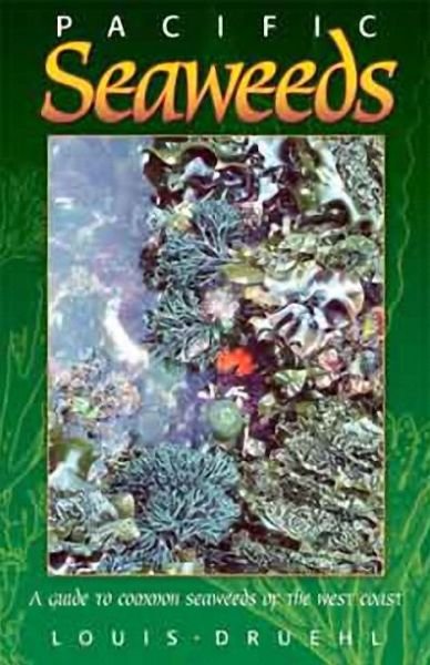 Pacific Seaweeds: A Guide to Common Seaweeds of the West Coast - Louis Druehl - Books - Harbour Publishing - 9781550177374 - June 4, 2016