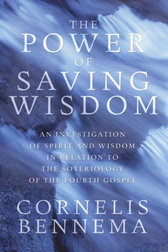 Cover for Cornelis Bennema · The Power of Saving Wisdom: an Investigation of Spirit and Wisdom in Relation to the Soteriology of the Fourth Gospel (Taschenbuch) (2008)