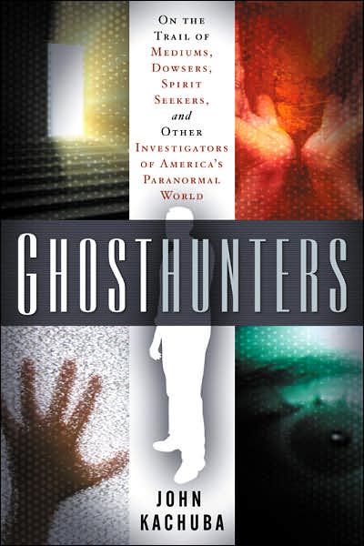 Cover for John B. Kachuba · Ghosthunters: On the Trail of Mediums Dowsers Spirit Seekers and Other Investigators of Americas Paranormal World (Paperback Book) (2007)