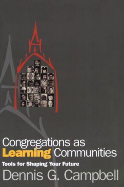 Congregations as Learning Communities: Tools for Shaping Your Future - Dennis G. Campbell - Książki - Alban Institute, Inc - 9781566992374 - 31 grudnia 2000