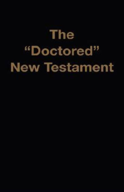 The "Doctored" New Testament - Jr. D.a. Waite - Books - The Old Paths Publications, Inc. - 9781568480374 - March 15, 2008