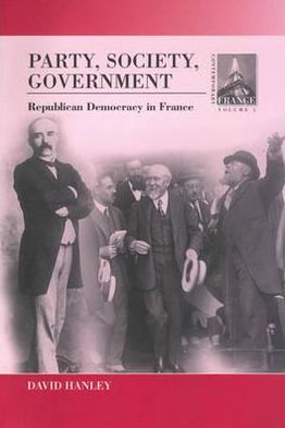 Cover for David Hanley Hanley · Party, Society, Government: Republican Democracy in France - Contemporary France (Paperback Book) (2002)