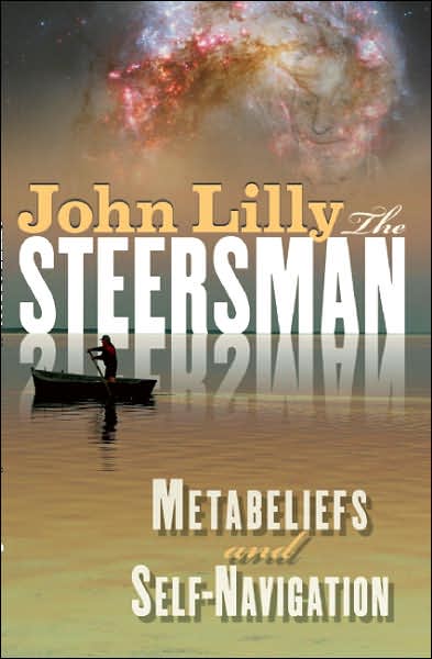 The Steersman: Metabeliefs and Self-Navigation - M.D. John C. Lilly - Książki - Ronin Publishing - 9781579510374 - 26 kwietnia 2007