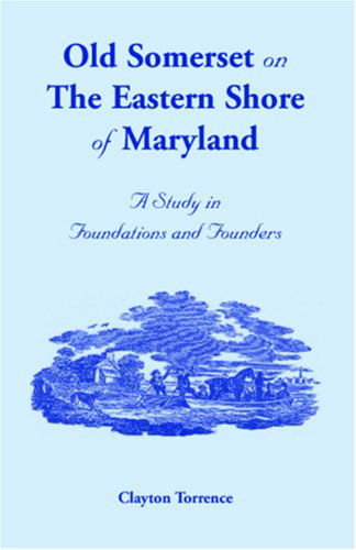 Cover for Clayton Torrence · Old Somerset on the Eastern Shore of Maryland: a Study in Foundations and Founders (Paperback Book) (2009)