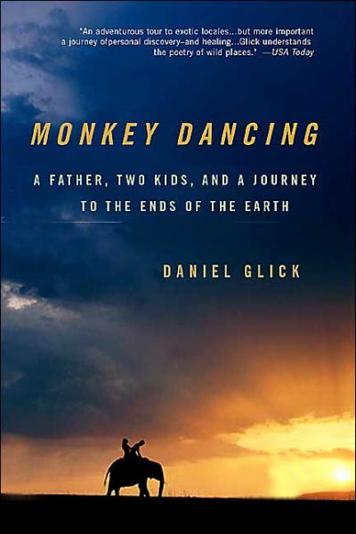 Cover for Daniel Glick · Monkey Dancing: a Father, Two Kids, and a Journey to the Ends of the Earth (Paperback Book) (2004)