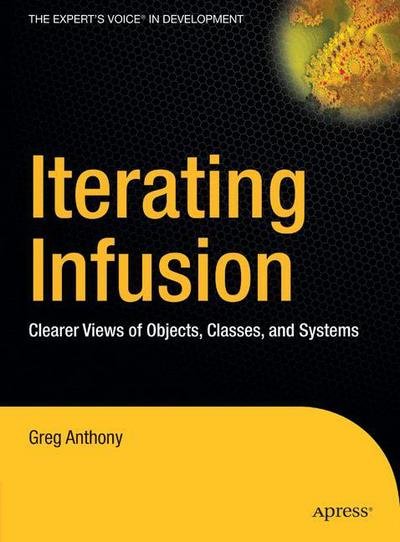 Cover for Greg Anthony · Iterating Infusion: Clearer Views of Objects, Classes, and Systems (Innbunden bok) (2005)