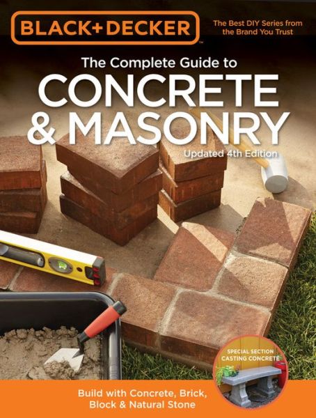 Cover for Editors of Cool Springs Press · The Complete Guide to Concrete &amp; Masonry (Black &amp; Decker): Build with Concrete, Brick, Block &amp; Natural Stone (Paperback Book) (2015)