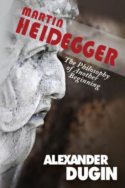 Cover for Alexander Dugin · Martin Heidegger: The Philosophy of Another Beginning (Paperback Book) (2014)