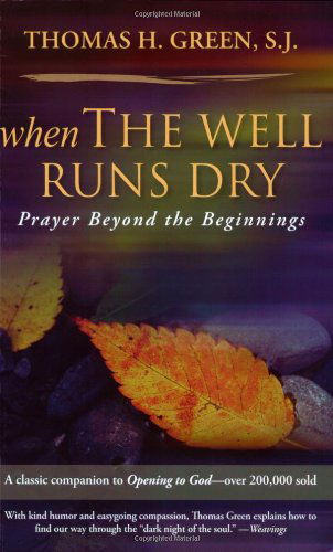 When the Well Runs Dry: Prayer Beyond the Beginnings - Thomas H. S.j. Green - Books - Ave Maria Press - 9781594711374 - October 1, 2007