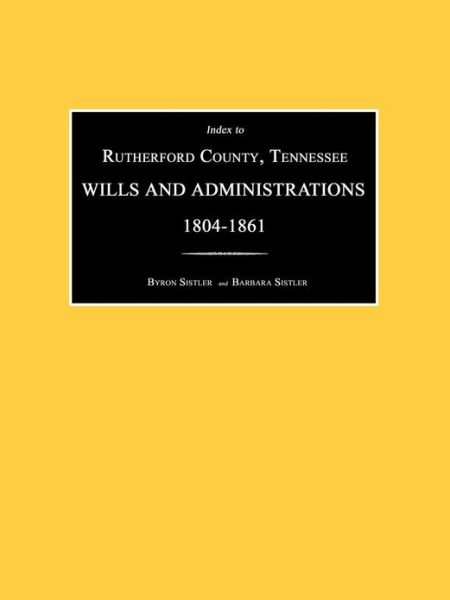 Cover for Byron Sistler · Index to Rutherford County, Tennessee, Wills and Administrations 1804-1861 (Paperback Book) (2013)