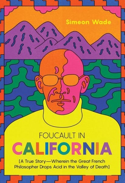 Cover for Simeon Wade · Foucault in California: [A True Story—Wherein the Great French Philosopher Drops Acid in the Valley of Death] (Taschenbuch) (2021)