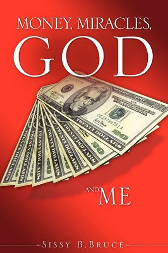 Cover for Sissy B. Bruce · Money,miracles,god and Me (Paperback Book) (2010)