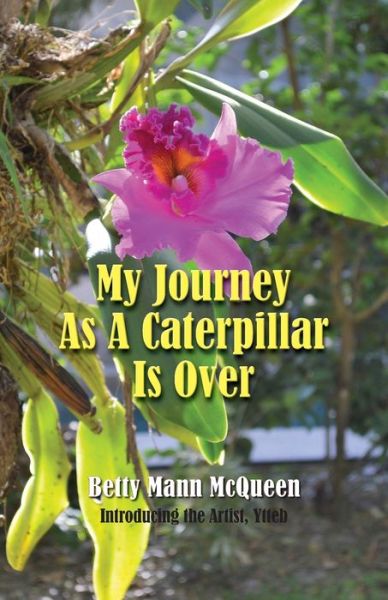 Cover for Betty Mann McQueen · My Journey As A Caterpillar Is Over (Paperback Book) (2019)