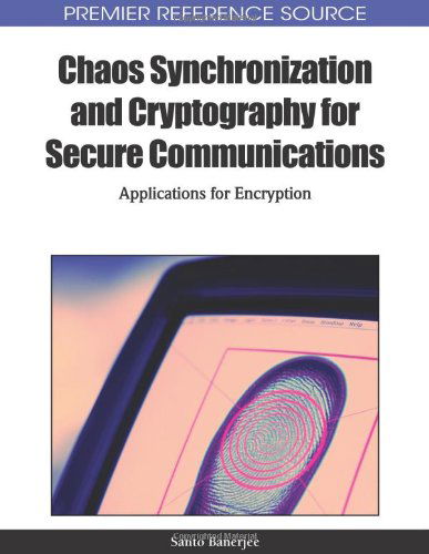 Chaos Synchronization and Cryptography for Secure Communications: Applications for Encryption - Santo Banerjee - Bücher - IGI Global - 9781615207374 - 31. Juli 2010