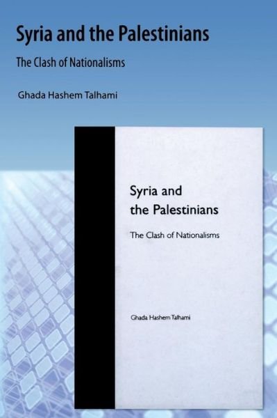 Cover for Ghada H. Talhami · Syria and the Palestinians: The Clash of Nationalisms (Paperback Book) (2009)