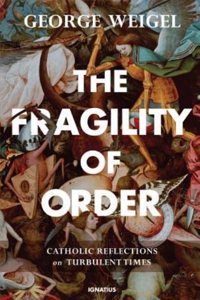 Cover for George Weigel · Fragility of Order Catholic Reflections on Turbulent Times (Book) (2018)