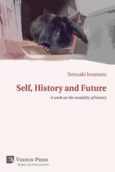 Cover for Tetsuaki Iwamoto · Self, History and Future : A Work on the Modality of History (Paperback Bog) (2017)