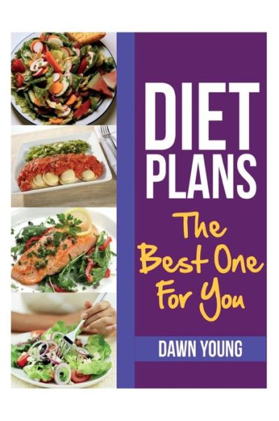 Diet Plans: the Best One for You - Dawn Young - Livros - Speedy Publishing LLC - 9781631878374 - 24 de fevereiro de 2013