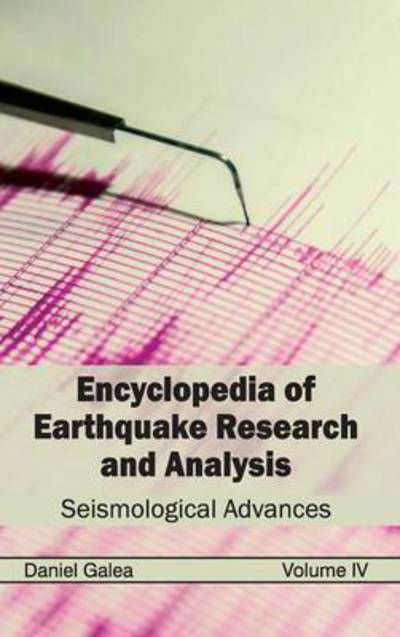 Cover for Daniel Galea · Encyclopedia of Earthquake Research and Analysis: Volume Iv (Seismological Advances) (Hardcover Book) (2015)