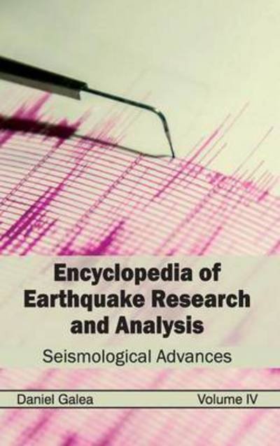 Cover for Daniel Galea · Encyclopedia of Earthquake Research and Analysis: Volume Iv (Seismological Advances) (Gebundenes Buch) (2015)