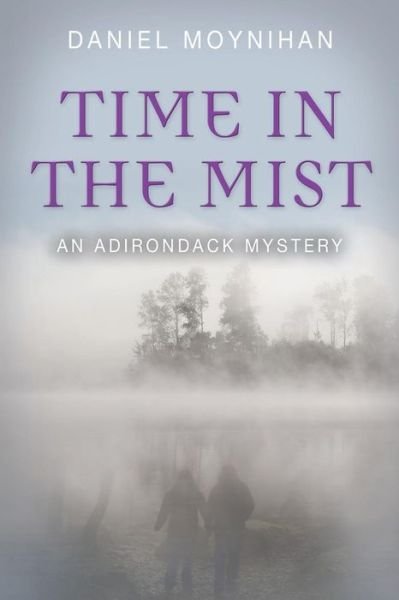 Daniel Moynihan · Time in the Mist: an Adirondack Mystery (Paperback Bog) (2014)